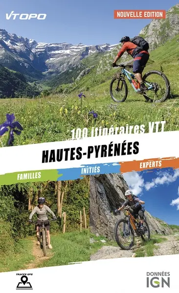 Hautes-Pyrénées : 100 itinéraires VTT : familles, initiés, experts