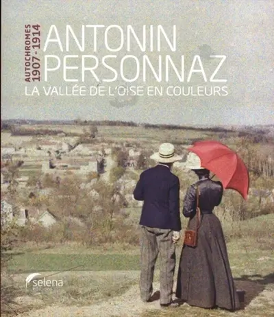 Antonin Personnaz : la vallée de l'Oise en couleurs : autochromes 1907-1914