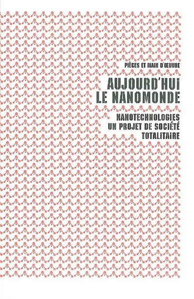 Aujourd'hui le nanomonde : nanotechnologies, un projet de société totalitaire
