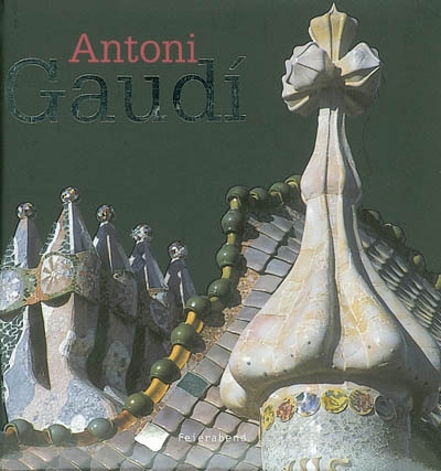 Antoni Gaudi : oeuvre complète. Gaudi : complete werk