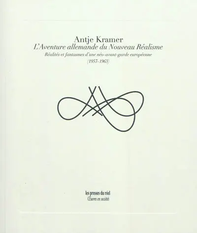 L'aventure allemande du nouveau réalisme : réalités et fantasmes d'une néo-avant-garde européenne (1957-1963)