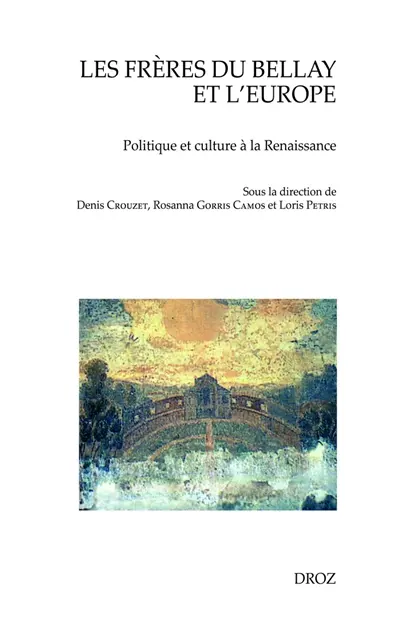 Les frères Du Bellay et l'Europe : politique et culture à la Renaissance
