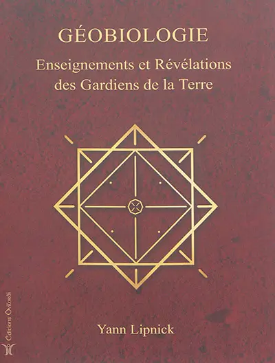 Géobiologie. Vol. 1. Enseignements et révélations des gardiens de la Terre