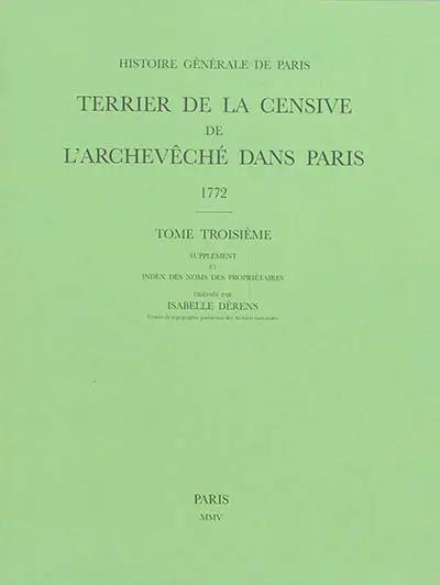 Terrier de la censive de l'archevêché dans Paris : 1772. Vol. 3. Supplément et index des noms des propriétaires