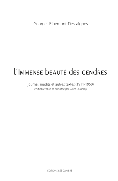 L'immense beauté des cendres : journal, inédits et autres textes (1911-1950)