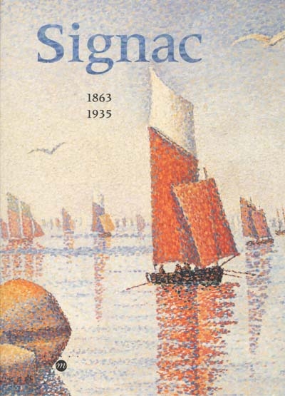 Signac 1863-1935 : exposition, Paris, Galeries nationales du Grand Palais, 27 févr.-28 mai 2001