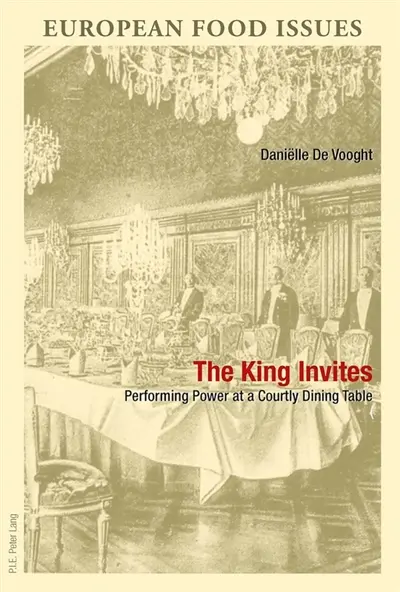 The King Invites : Performing Power at a Courtly Dining Table