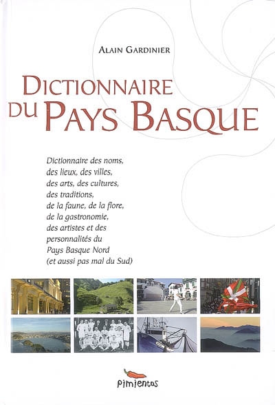 Dictionnaire du Pays basque : dictionnaire des noms, des lieux, des villes, des arts, des cultures...