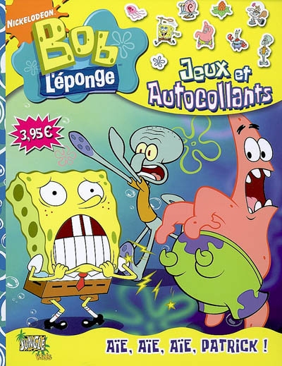 Bob l'éponge : jeux et autocollants. Vol. 4. Aïe, aïe, aïe, Patrick !