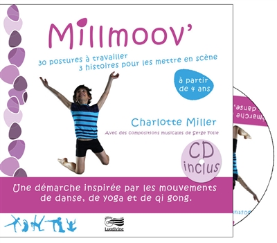 Millmoov' : 30 postures à travailler, 3 histoires pour les mettre en scène : une démarche inspirée par les mouvements de danse, de yoga et de qi gong