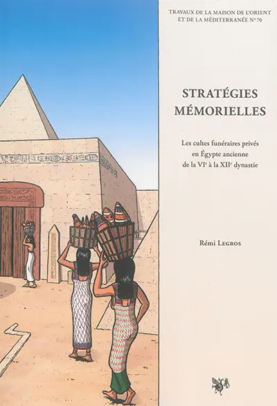 Stratégies mémorielles : les cultes funéraires privés en Egypte ancienne de la VIe à la XIIe dynastie