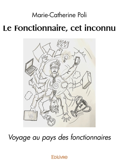 Le fonctionnaire, cet inconnu : Voyage au pays des fonctionnaires