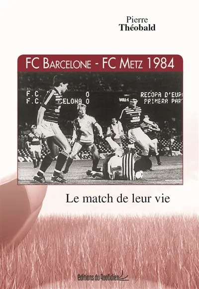 FC Barcelone-FC Metz 1984 : le match de leur vie