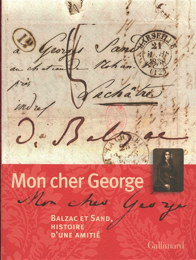 Mon cher George : Balzac et Sand, histoire d'une amitié