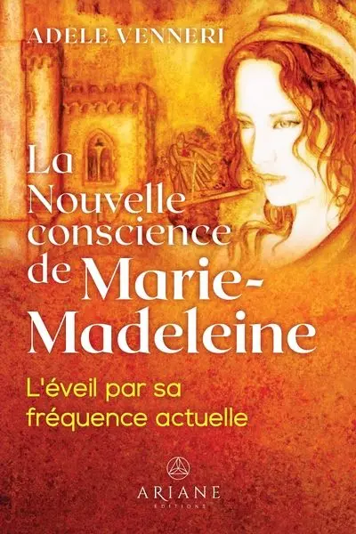 La Nouvelle conscience de Marie-Madeleine : L'éveil par sa fréquence actuelle La Nouvelle conscience de Marie-Madeleine : L'éveil par sa fréquence actuelle