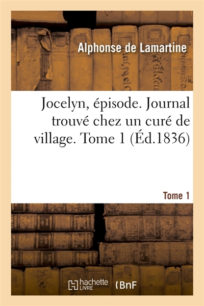 Jocelyn, épisode. Journal trouvé chez un curé de village. Tome 1