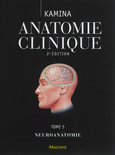Anatomie clinique. Vol. 5. Neuroanatomie