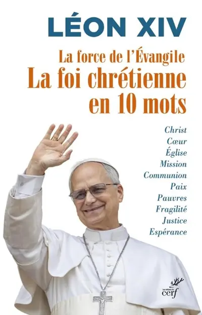 La force de l'Evangile : la foi chrétienne en 10 mots : Christ, coeur, Eglise...