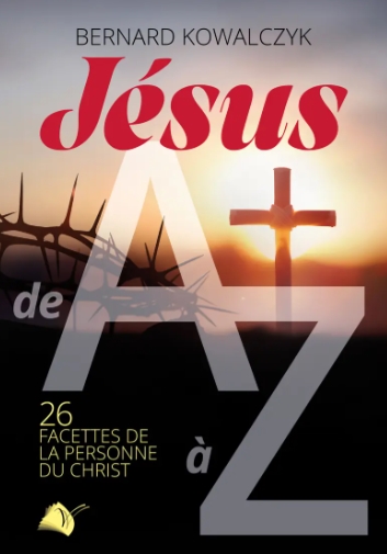 Jésus de A à Z : 26 facettes de la personne du Christ