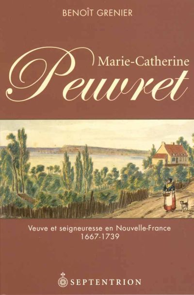 Marie-Catherine Peuvret, 1667-1739 : veuve et seigneuresse en Nouvelle-France