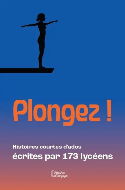 Plongez ! : histoires courtes d'ados écrites par 173 lycéens
