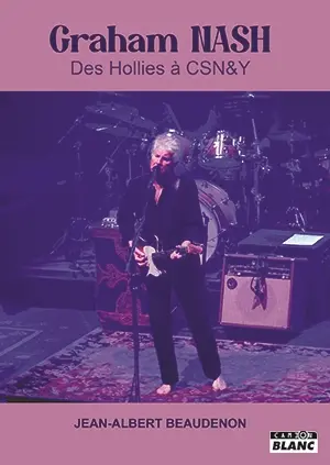 Graham Nash : des Hollies à CSN&Y