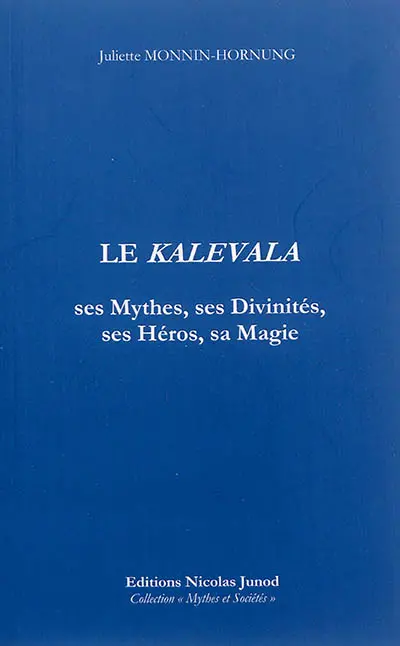 Le Kalevala : ses héros, ses divinités, ses mythes et sa magie