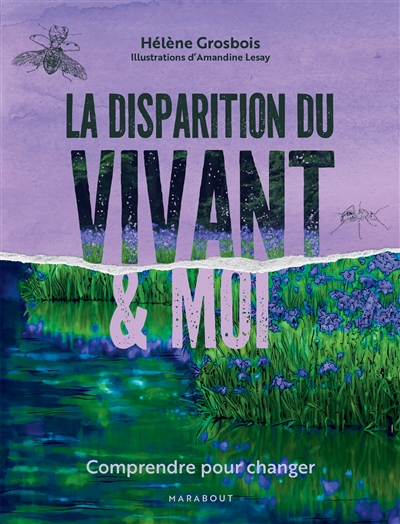 La disparition du vivant & moi : comprendre pour changer