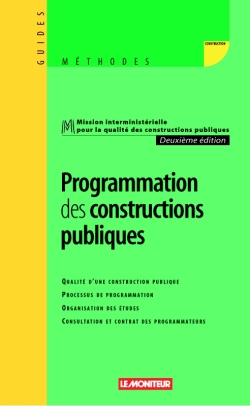 Programmation des constructions publiques : qualité d'une construction publique, processus de programmation, organisation des études, consultation et contrat des programmateurs