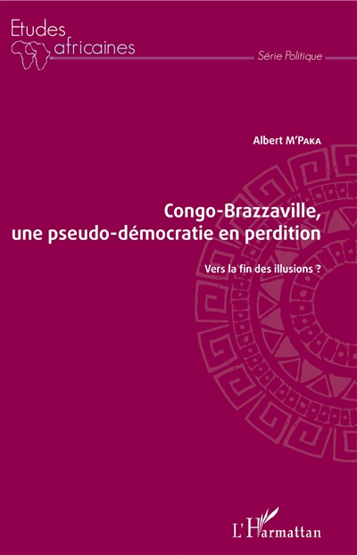 Congo-Brazzaville, une pseudo-démocratie en perdition : vers la fin des illusions ?