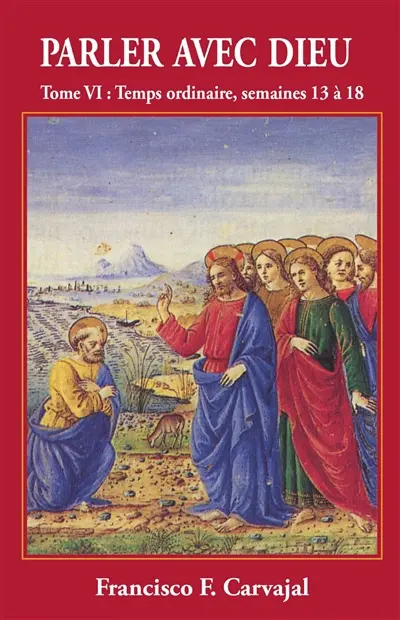 Parler avec Dieu : méditation pour chaque jour de l'année. Vol. 6. Temps ordinaire, semaines 13 à 18