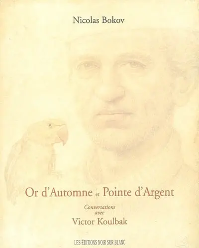 Or d'automne et pointe d'argent : conversations avec Victor Koulbak