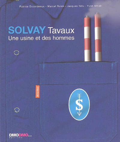 Solvay Tavaux : une usine et des hommes