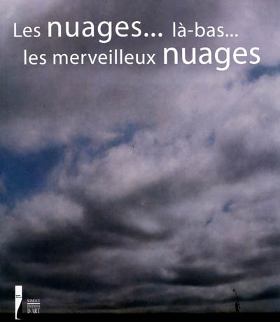 Les nuages... là-bas... les merveilleux nuages : autour des études du ciel d'Eugène Boudin : hommages et digressions