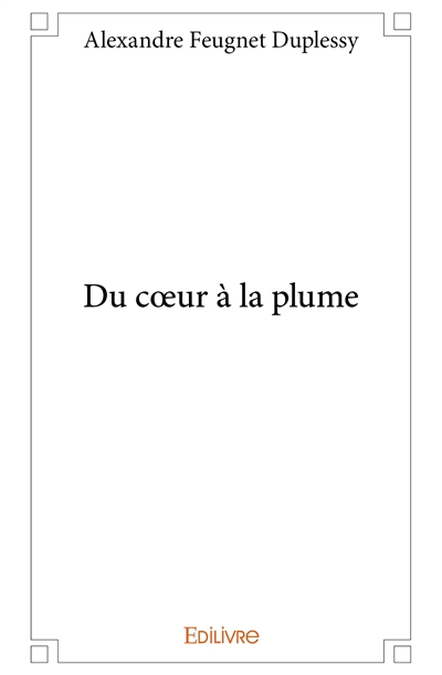Du coeur à la plume :...