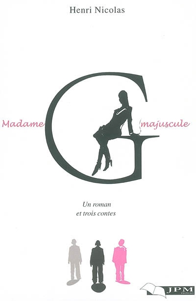 Madame G majuscule : un roman et trois contes