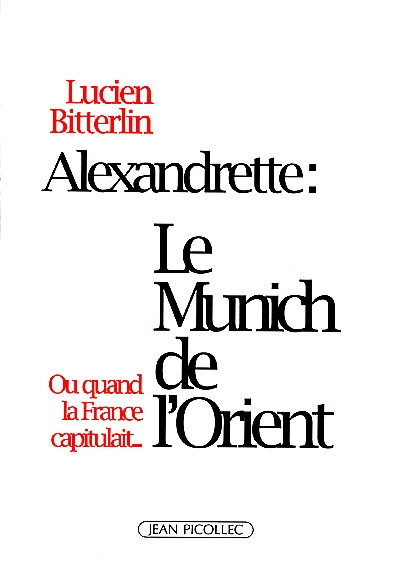 Alexandrette, le Munich de l'Orient ou Quand la France capitulait