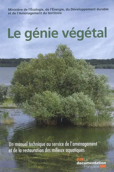 Le génie végétal : un manuel technique au service de l'aménagement et de la restauration des milieux aquatiques