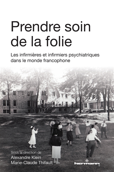Prendre soin de la folie : les infirmières et infirmiers psychiatriques dans le monde francophone