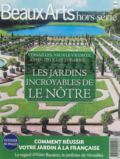Les jardins incroyables de Le Nôtre : Versailles, Vaux-le-Vicomte, Chantilly, les Tuileries...
