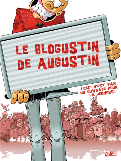 Le blogustin de Augustin. Vol. 1. Ceci n'est pas un ouvrage pour la jeunesse