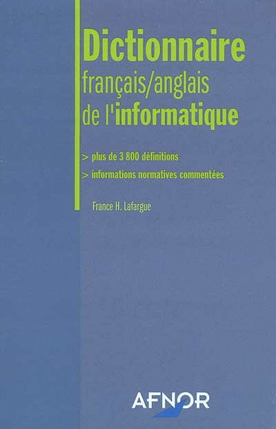 Dictionnaire français-anglais de l'informatique : plus de 3800 définitions, informations normatives commentées