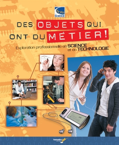 Des objets qui ont du métier ! : Exploration professionnelle en science et en technologie