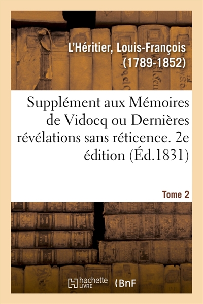 Supplément aux Mémoires de Vidocq ou Dernières révélations sans réticence. Tome 2. 2e édition