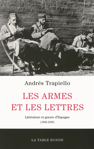 Les armes et les lettres : littérature et guerre d'Espagne (1936-1939)