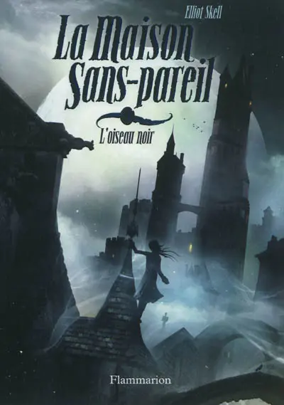 La maison Sans-Pareil. Vol. 1. L'oiseau noir