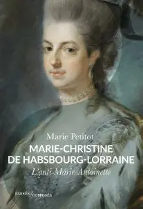 Marie-Christine de Habsbourg-Lorraine : l'anti Marie-Antoinette Marie-Christine de Habsbourg-Lorraine : l'anti Marie-Antoinette