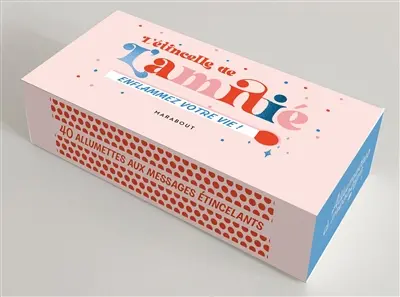 L'étincelle de l'amitié : enflammez votre vie ! : 40 allumettes aux messages étincelants