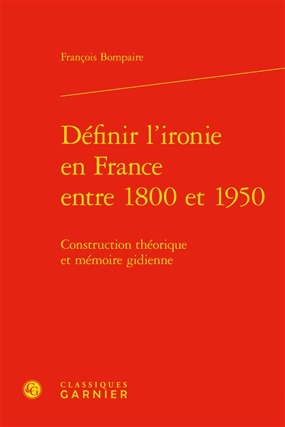 Définir l'ironie en France entre 1800 et 1950 : construction théorique et mémoire gidienne