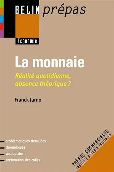 La monnaie : réalité quotidienne, absence théorique ? : prépas commerciales, instituts d'études politiques